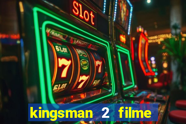 kingsman 2 filme completo dublado superflix